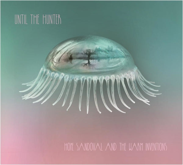 Hope Sandoval & The Warm Inventions - Until The Hunter (black 2LP)