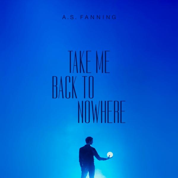 A.S. Fanning - Take Me Back To Nowhere (ltd. blue LP)