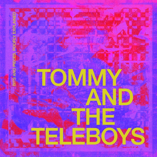 Tommy And The Teleboys - Bits & Pieces, Poorly Explained (black LP) - VÖ: 25.09.26