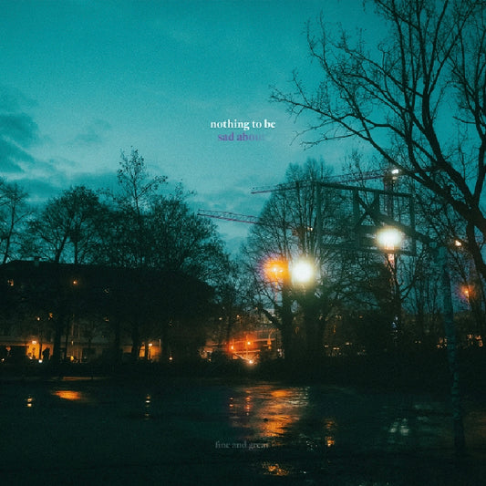Fine And Great - Nothing To Be Sad About (blue splatter LP)