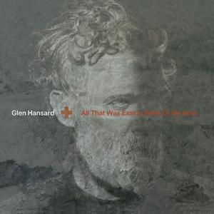 Glen Hansard - All That Is East Is West Of Me Now (CD)