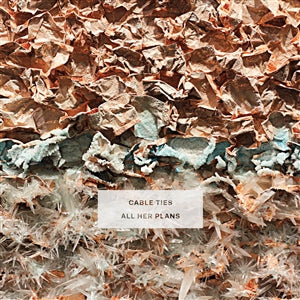 Cable Ties - All Her Plans (LP)