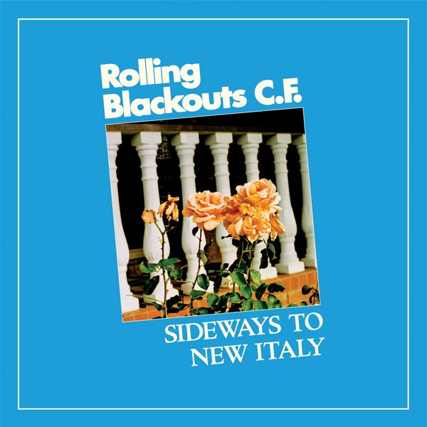 Rolling Blackouts C.F. - Sideways To New Italy (CD)