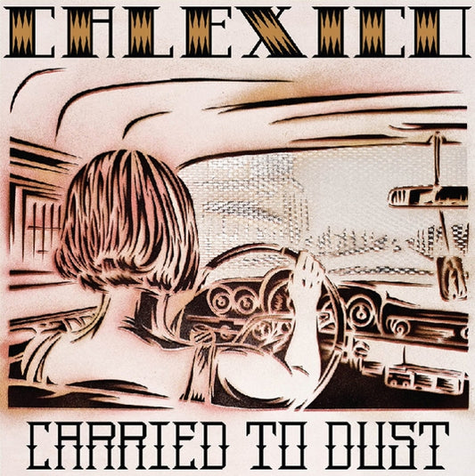 Calexico - Carried To Dust (black LP) - VÖ: 24.07.26