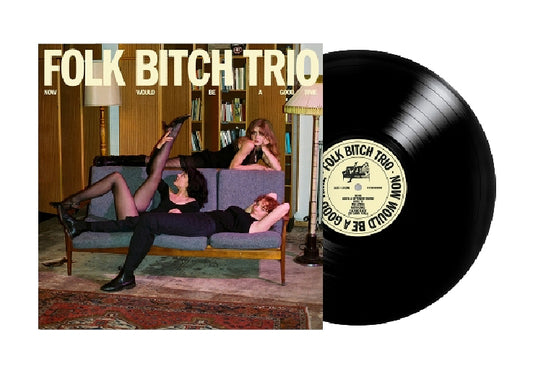 Folk Bitch Trio - Now Would Be A Good Time (black LP)