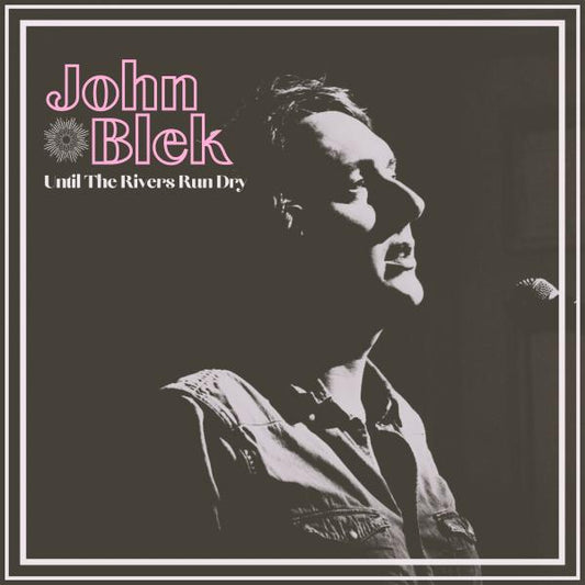 John Blek - Until The Rivers Run Dry (black LP)