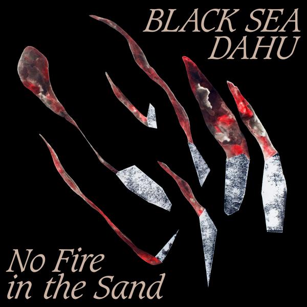 Black Sea Dahu - No Fire In The Sand (LP)