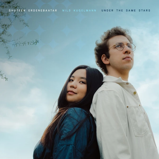 Shuteen Erdenebaatar & Nils Kugelmann - Under The Same Stars (black LP) - VÖ: 17.10.2025