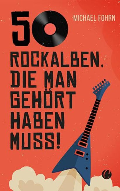 Michael Fohrn - 50 Rockalben, die man gehört haben muss! (Buch)