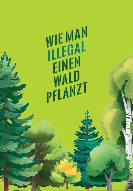 Wie man illegal einen Wald pflanzt (Buch)